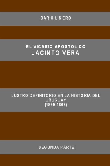 El Vicario Apostolico Jacinto Vera, Lustro definitorio en la historia del Uruguay (1859-1863), Segunda Parte