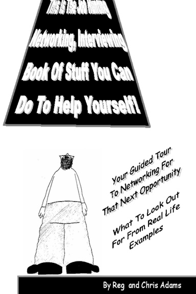 This Is The Job Hunting, Networking, Interviewing, Book Of Stuff You Can Do To Help Yourself