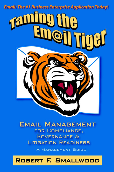 Taming the Email Tiger: Email Management for Governance, Compliance & Litigation Readiness