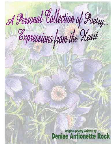 A Personal Collection of Poetry...Expressions From The Heart