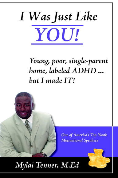 I was Just Like You! Young, Poor, Single-Parent Home, Labeled ADHD ... But I Made IT!