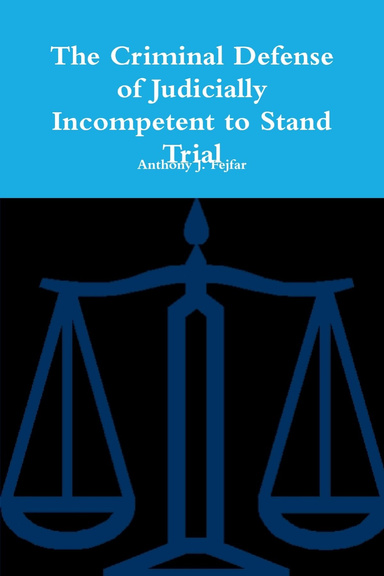 The Criminal Defense of Judicially Incompetent to Stand Trial
