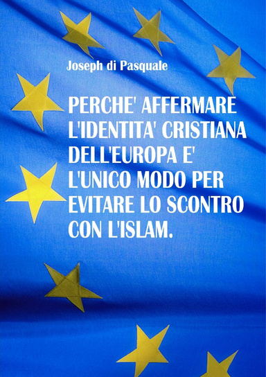 Perchè affermare l'identità cristiana dell'Europa è l'unico modo per evitare lo scontro con l'Islam