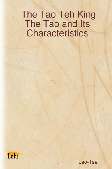 The Tao Teh King: The Tao and Its Characteristics