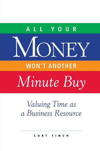 All Your Money Won't Another Minute Buy: Valuing Time as a Business Resource