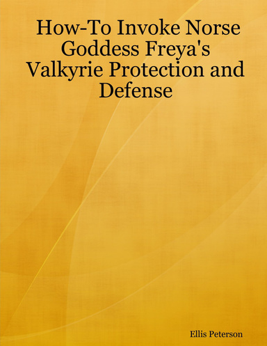 How-To Invoke Norse Goddess Freya's Valkyrie Protection and Defense