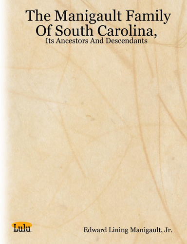 The Manigault Family Of South Carolina,: Its Ancestors And Descendants