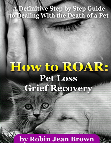 How to ROAR: Pet Loss Grief Recovery