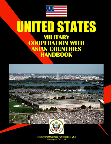 US Military Cooperation with Asian Countries Handbook Volume 1 South East Asia Strategic Information, Policies, Contacts