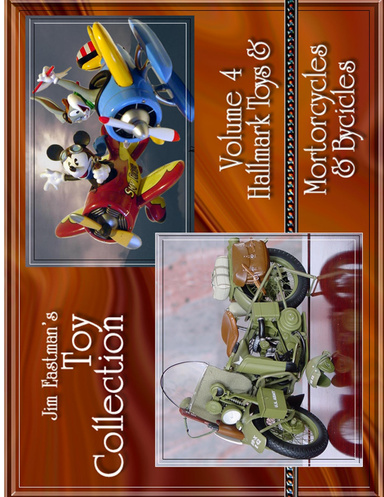 Jim Eastman’s Toy Collection – Volume 4 Hallmark Toys & Motorcycles & Bikes