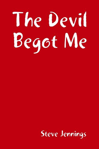 The Devil Begot Me