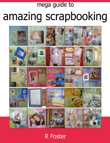 Mega Guide To Amazing Scrapbooking