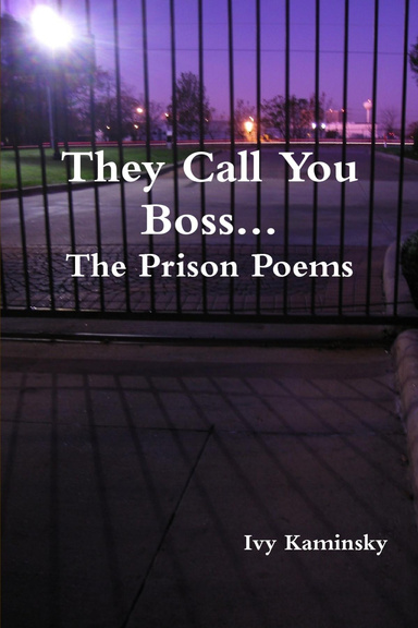 They Call You Boss...The Prison Poems