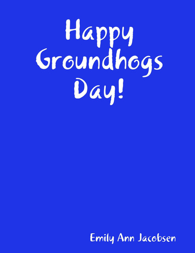 Happy Groundhogs Day!