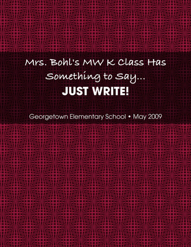 Mrs. Bohl's MW K Class Has Something to Say...JUST WRITE!