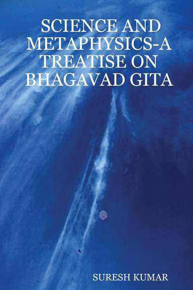 SCIENCE AND METAPHYSICS-A TREATISE ON BHAGAVAD GITA