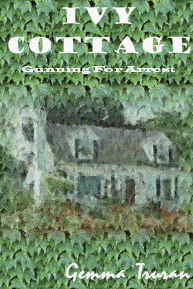IVY COTTAGE ~ Gunning For Arrest