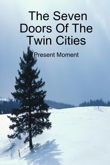 The Seven Doors Of The Twin Cities - Present Moment