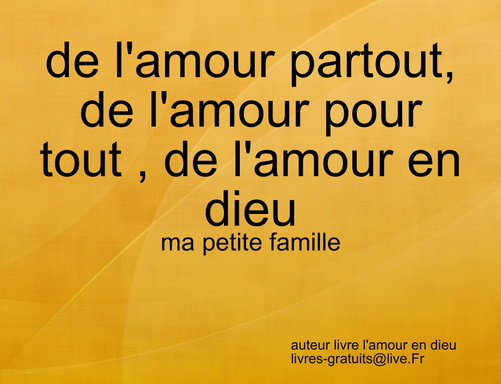 de l'amour partout, de l'amour pour tout , de l'amour en dieu