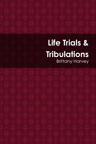 Life Trials & Tribulations