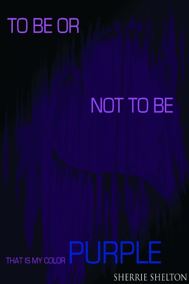TO BE OR NOT TO BE, THAT IS MY COLOR PURLE