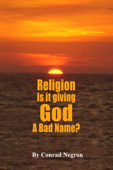 Religion is it Giving God a Bad Name?