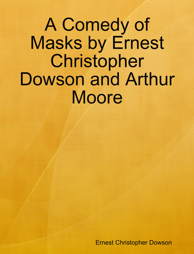 A Comedy of Masks by Ernest Christopher Dowson and Arthur Moore
