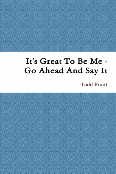 It's Great To Be Me - Go Ahead And Say It