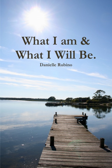 What I am & What I Will Be.