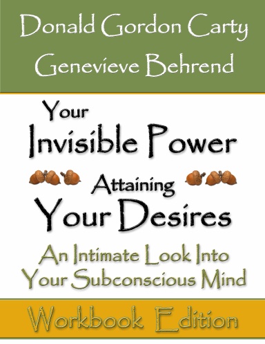 Your Invisible Power & Attaining Your Desires: An Intimate Look Into Your Subconscious Mind