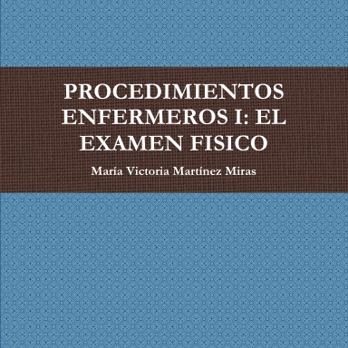 PROCEDIMIENTOS ENFERMEROS I: EL EXAMEN FISICO