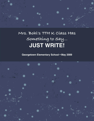 Mrs. Bohl's TTH K Class Has Something to Say...JUST WRITE!
