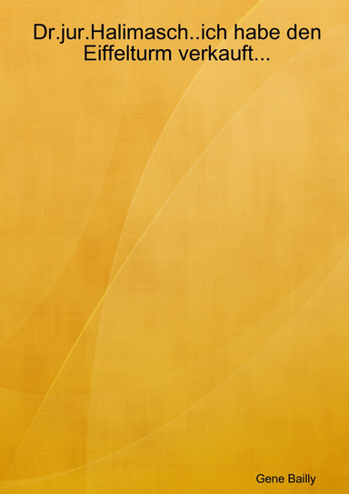 Dr.jur.Halimasch..ich habe den Eiffelturm verkauft...