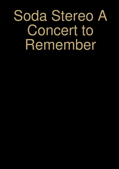 Soda Stereo A Concet to Remember