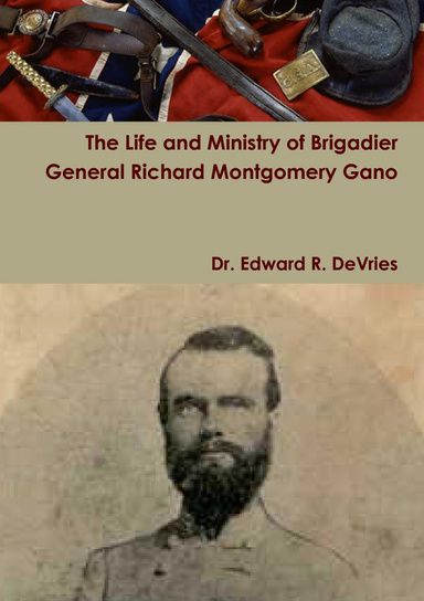 The Life and Ministry of Brigadier General Richard Montgomery Gano
