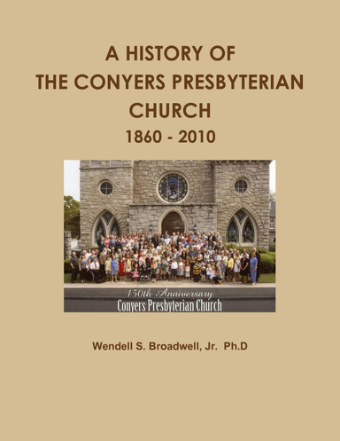 A HISTORY OF THE CONYERS PRESBYTERIAN CHURCH: 1860 - 2010
