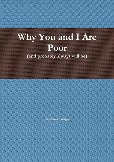 Why You and I Are Poor (and probably always will be)