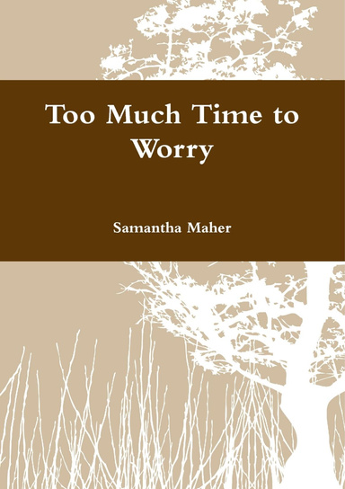 Too Much time to worry
