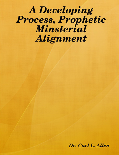 A Developing Process, Prophetic Minsterial Alignment