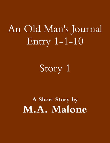 An Old Man's Journal Entry 1-1-10  Story 1