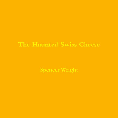 The Haunted Swiss Cheese