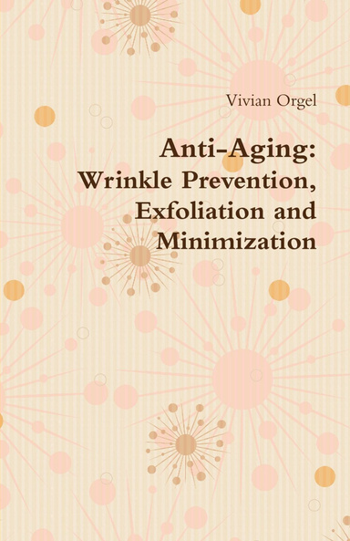 Anti-Aging: Wrinkle Prevention, Exfoliation and Minimization