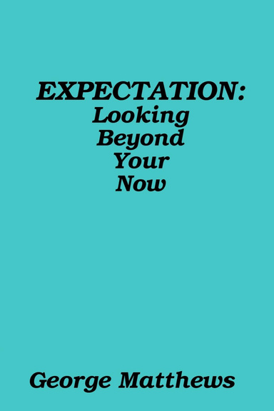 EXPECTATION: Looking Beyond Your Now