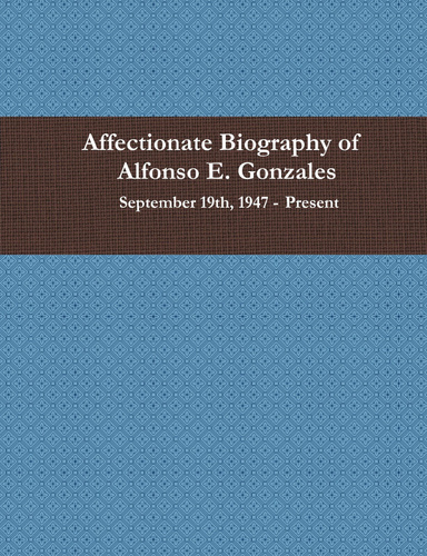 Affectionate Biography of Alfonso E. Gonzales
