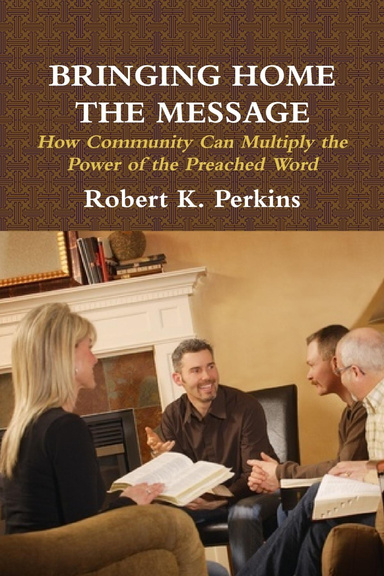 Bringing Home the Message: How Community Can Multiply the Power of the Preached Word