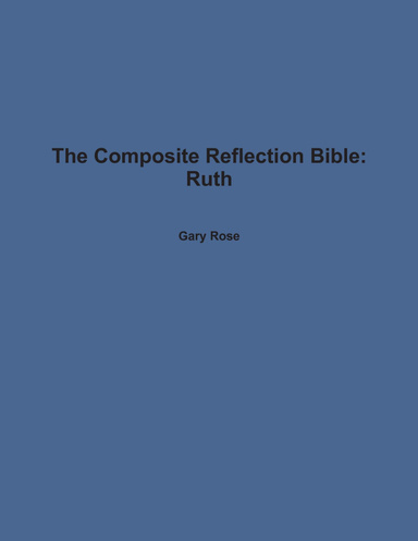 The Composite Reflection Bible: Ruth