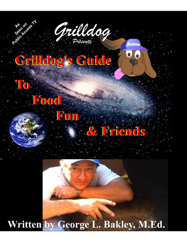 Grilldog's Guide to Food, Fun and Friends