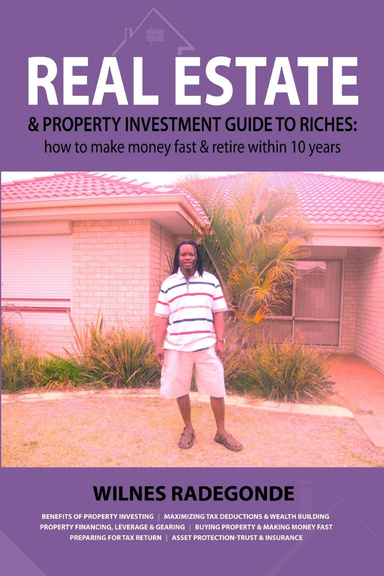Real Estate & Property Investment Guide to Riches:how to make money & retire within 10 years
