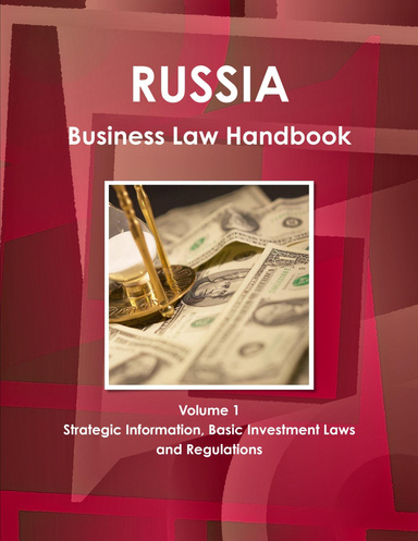 Russia Business Law Handbook Volume 1 Strategic Information, Basic Investment Laws and Regulations