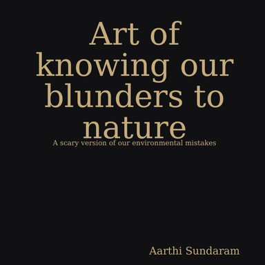 Art of knowing our blunders to nature
